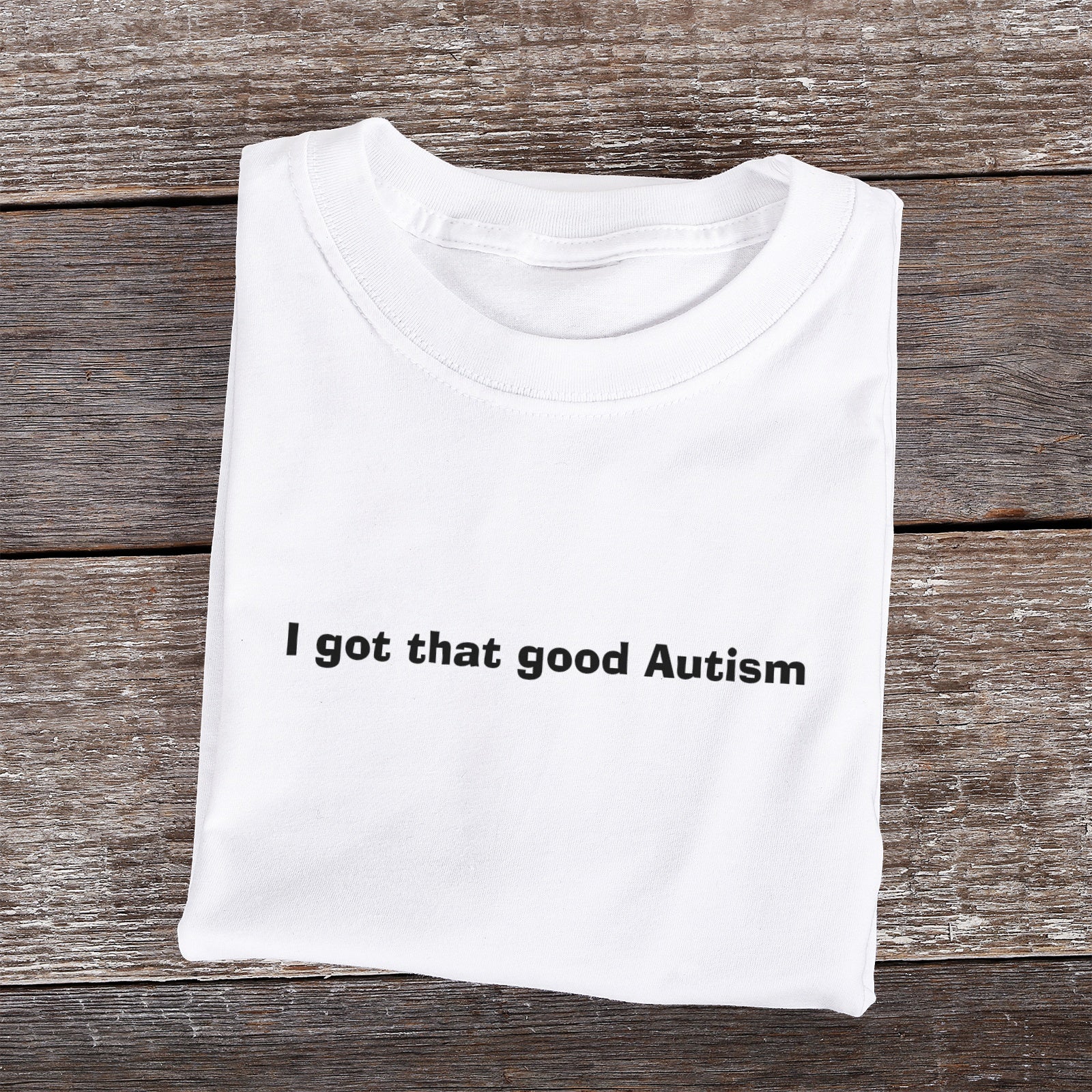 I got that good Autism