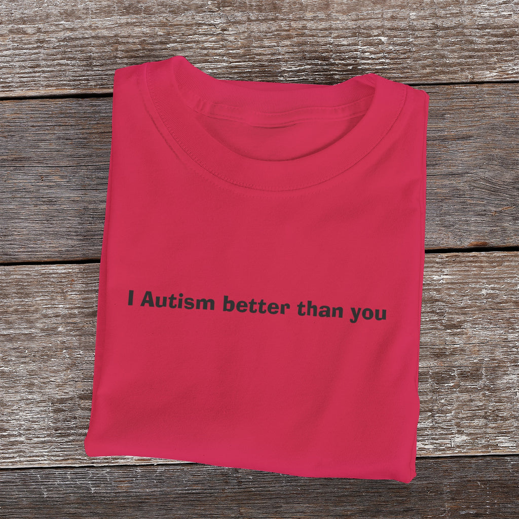 I Autism better than you