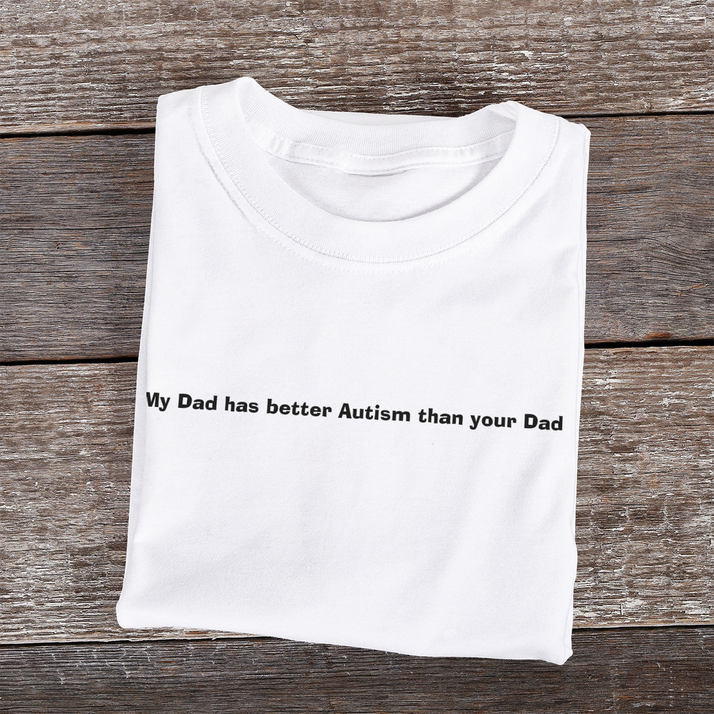 My Dad has better Autism than your Dad